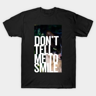 Don't Tell Me to Smile T-Shirt